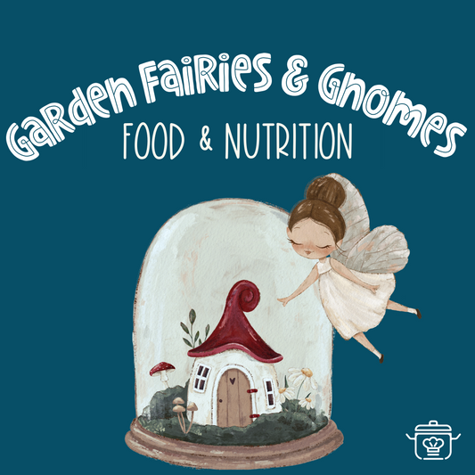 Garden Fairies & Gnomes Food & Nutrition Class (Monday)