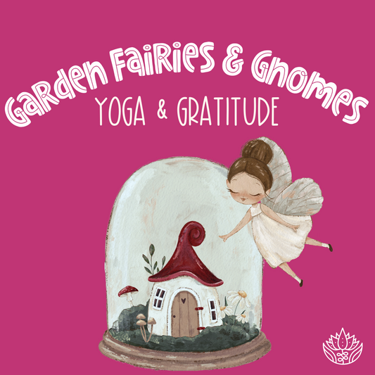 Garden Fairies & Gnomes Yoga & Gratitude Class (Monday)